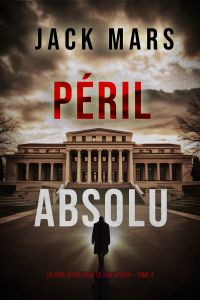 Péril Absolu (Un thriller politique de Jake Mercer — Tome 4)