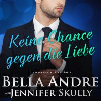 Keine Chance gegen die Liebe (Die Maverick Milliardäre 4)