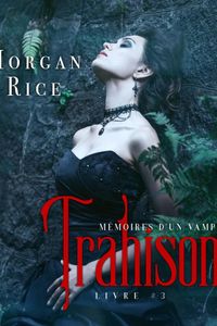Trahison: Mémoires D'un Vampire – Livre Trois