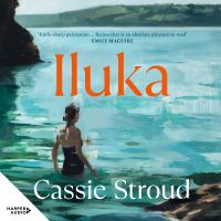 Iluka: the brilliant 2026 debut for readers of Emily Maguire, Charlotte Wood and Anne Tyler