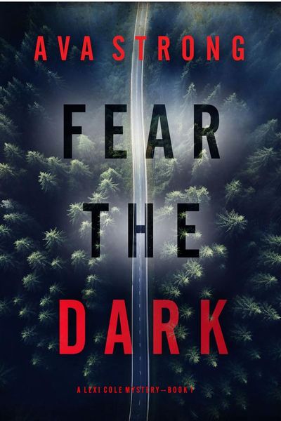 Fear the Dark (A Lexi Cole Suspense Thriller—Book 1)