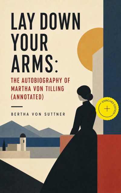 Lay Down Your Arms: The Autobiography of Martha von Tilling (Annotated)