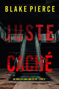Juste caché (Un thriller Cami Lark du FBI – Livre 6)