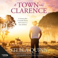 A Town Like Clarence: feel-good and funny romance where a runaway pilot meets a wannabe farmer - new from the bestselling author of THE VET FROM SNOWY RIVER and A SNOWY RIVER SUMMER