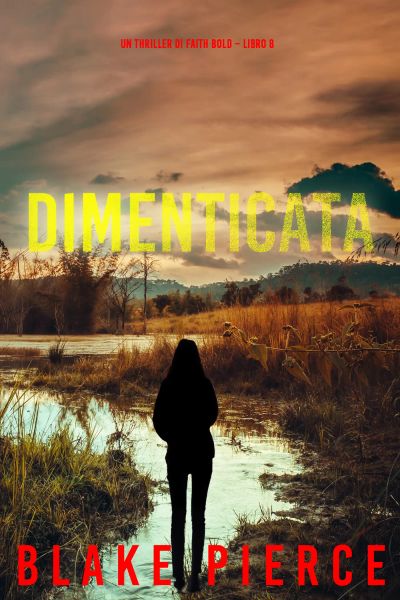 Dimenticata (Un Thriller di Faith Bold – Libro 8)