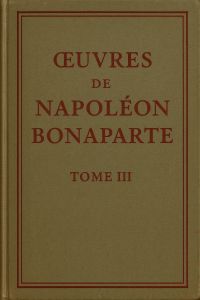 Œuvres de Napoléon Bonaparte, Tome III.