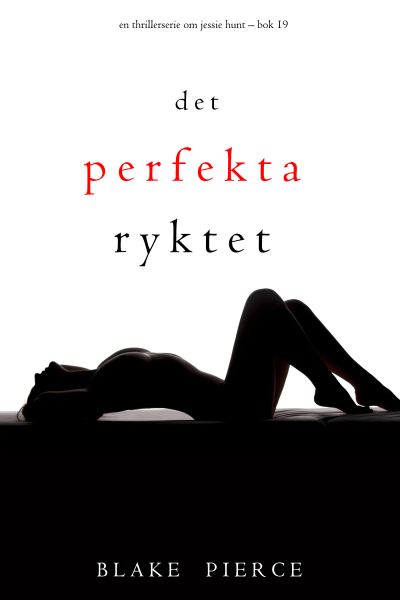 Det perfekta ryktet (En thrillerserie om Jessie Hunt – Bok 19)