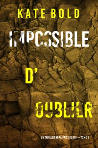 Impossible d’oublier (Un thriller Nora Price du FBI — tome 5)