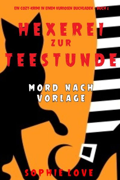 Hexerei zur Teestunde: Mord nach Vorlage (Ein Cozy-Krimi in einem kuriosen Buchladen — Buch 2)