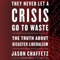 They Never Let a Crisis Go to Waste