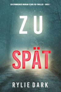 Zu spät (Ein spannender Morgan-Stark-FBI-Thriller – Buch 1)