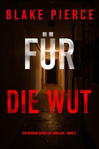Für die Wut (Ein Morgan-Cross-FBI-Thriller – Band 2)