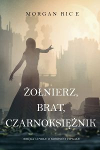 Żołnierz, Brat, Czarnoksiężnik (Księga 5 Cyklu o Koronie i Chwale)