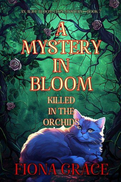 A Mystery in Bloom: Killed in the Orchids (An Alice Bloom Cozy Mystery—Book 7)