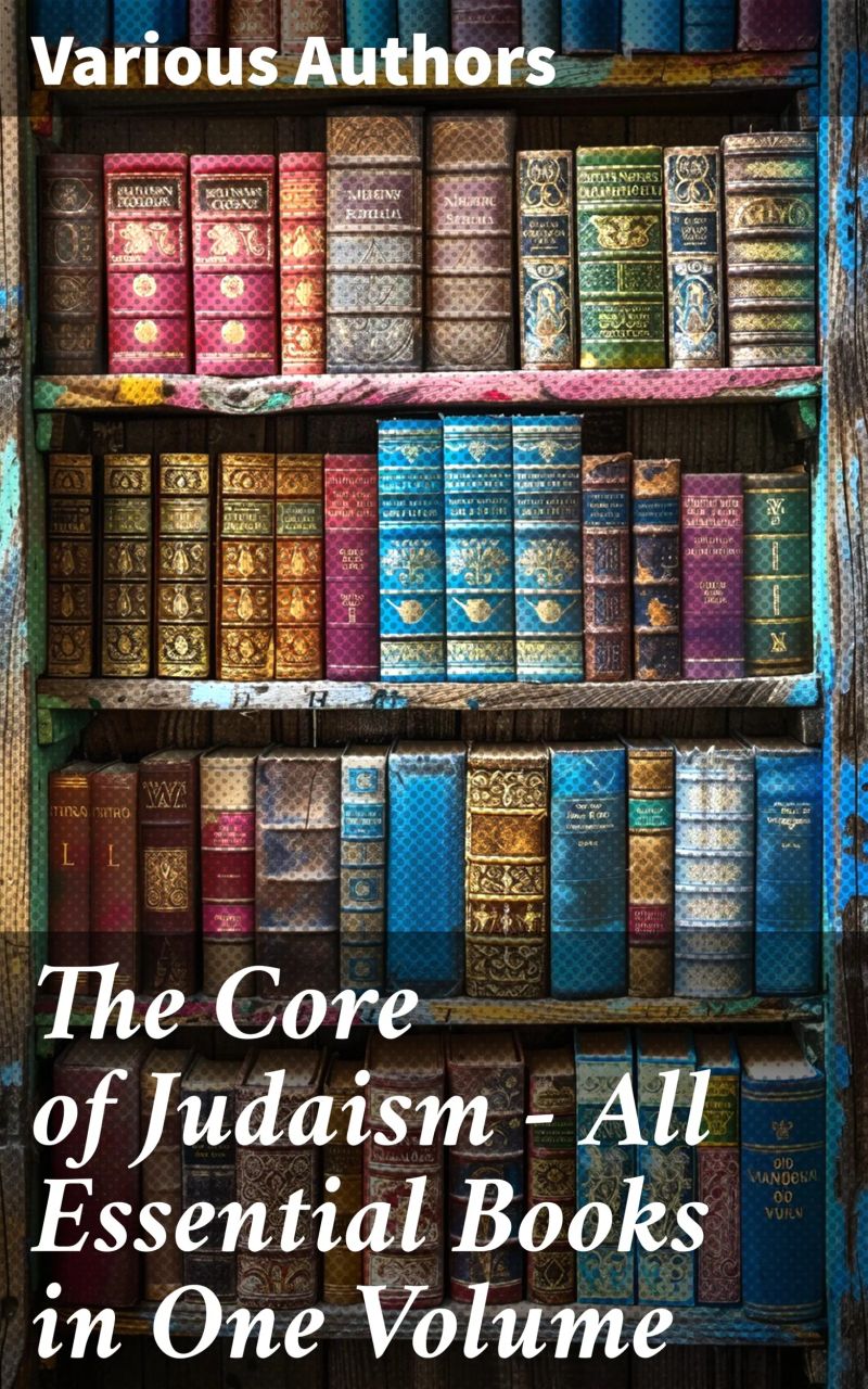 The Core of Judaism – All Essential Books in One Volume