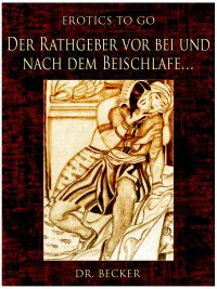 Der Rathgeber vor bei und nach dem Beischlafe...