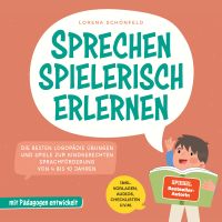 Sprechen spielerisch erlernen: Die besten Logopädie Übungen und Spiele zur kindgerechten Sprachförderung - von 4 bis 10 Jahren - mit Pädagogen entwickelt - inkl. Vorlagen, Audios, Checklisten u.v.m.