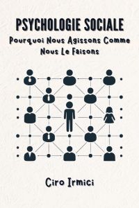 Psychologie Sociale : Pourquoi Nous Agissons Comme Nous le Faisons