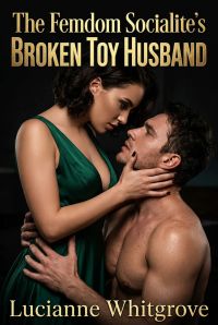 The Femdom Socialite's Broken Toy Husband