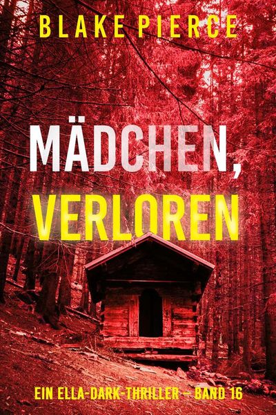 Mädchen, verloren (Ein Ella-Dark-Thriller – Band 16)