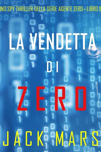 La Vendetta di Zero (Uno spy thriller della serie Agente Zero—Libro #10)