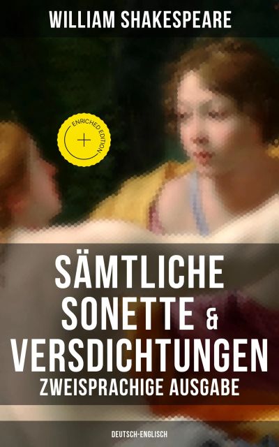 Sämtliche Sonette & Versdichtungen  (Zweisprachige Ausgabe: Deutsch-Englisch)