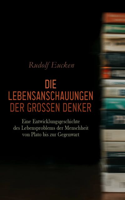 Die Lebensanschauungen der grossen Denker