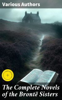 The Complete Novels of the Brontë Sisters