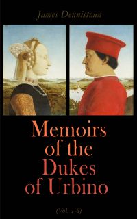 Memoirs of the Dukes of Urbino (Vol. 1-3)