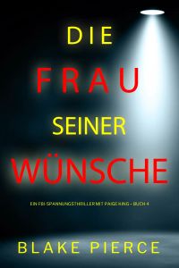 Die frau seiner wünsche (Ein FBI-Spannungsthriller mit Paige King – Buch 4)