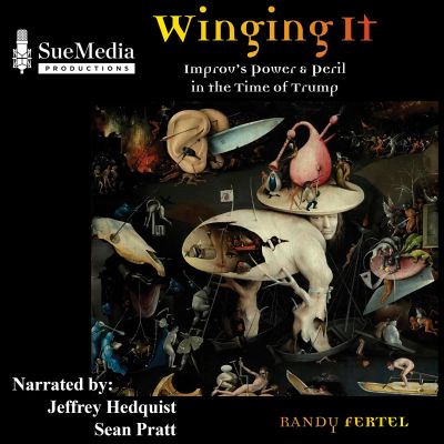Winging It - Improv's Power and Peril in the Time of Trump