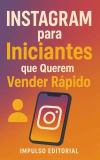 Instagram para Iniciantes que Querem Vender Rápido
