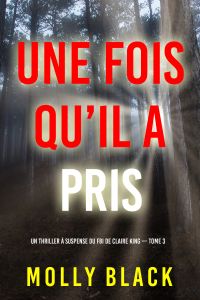 Une fois qu’il a pris (Un thriller à suspense du FBI de Claire King — Tome 3)