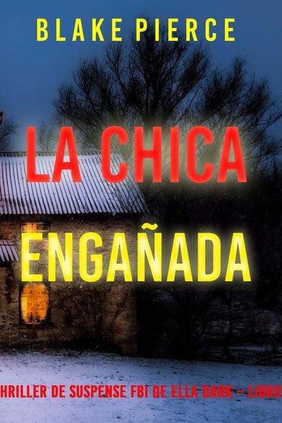La chica engañada (Un thriller de suspense FBI de Ella Dark – Libro 15)