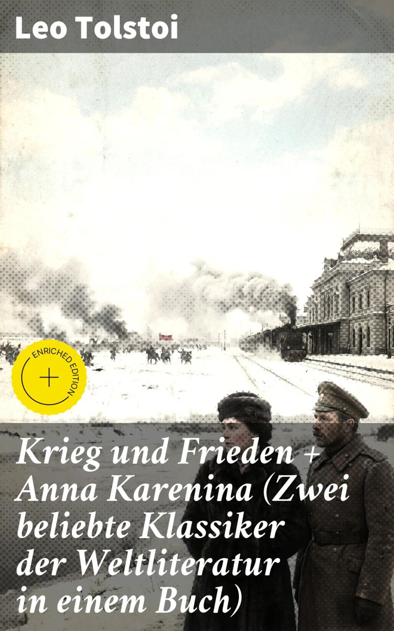 Krieg und Frieden + Anna Karenina (Zwei beliebte Klassiker der Weltliteratur in einem Buch)