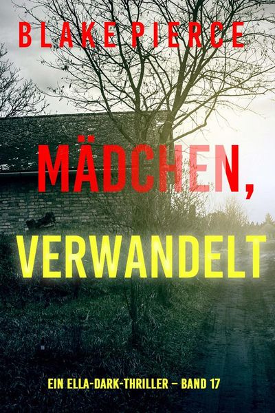 Mädchen, verwandelt (Ein Ella-Dark-Thriller – Band 17)