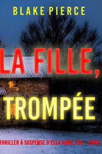 La Fille, Trompée (Un Thriller à Suspense d’Ella Dark, FBI – Livre 15)