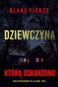 Dziewczyna, którą oskarżono (Thriller psychologiczny o FBI z Ellą Dark – Tom 25)