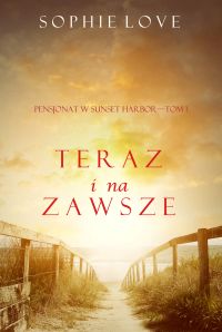 Teraz I Na Zawsze (Pensjonat w Sunset Harbor—Tom 1)