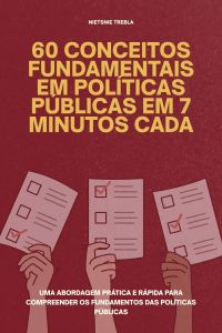60 Conceitos Fundamentais em Políticas Públicas em 7 Minutos Cada