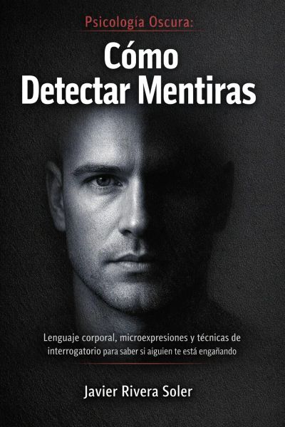 Psicología Oscura: Cómo detectar mentiras