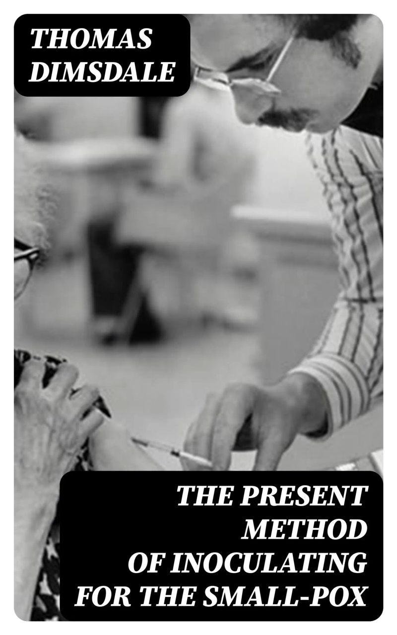 The Present Method of Inoculating for the Small-Pox