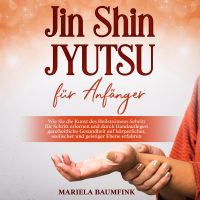 Jin Shin Jyutsu für Anfänger: Wie Sie die Kunst des Heilströmens Schritt für Schritt erlernen und durch Handauflegen ganzheitliche Gesundheit auf körperlicher, seelischer und geistiger Ebene erfahren