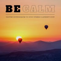 Be Calm – Proven Ambient Soundscapes to Reduce Stress & Ease Anxiety