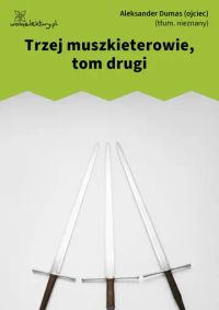 Trzej muszkieterowie, tom drugi