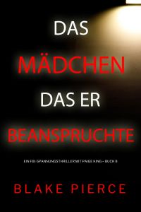 Das Mädchen, das er beanspruchte (Ein FBI-Spannungsthriller mit Paige King – Buch 8)