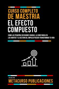 Curso Completo De Maestria El Efecto Compuesto