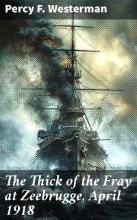 The Thick of the Fray at Zeebrugge, April 1918