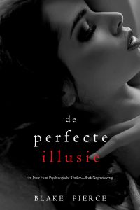 De Perfecte Illusie (Een Jessie Hunt Psychologische Thriller—Boek Negenendertig)