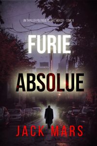 Furie absolue (Un thriller politique de Jake Mercer — Tome 8)